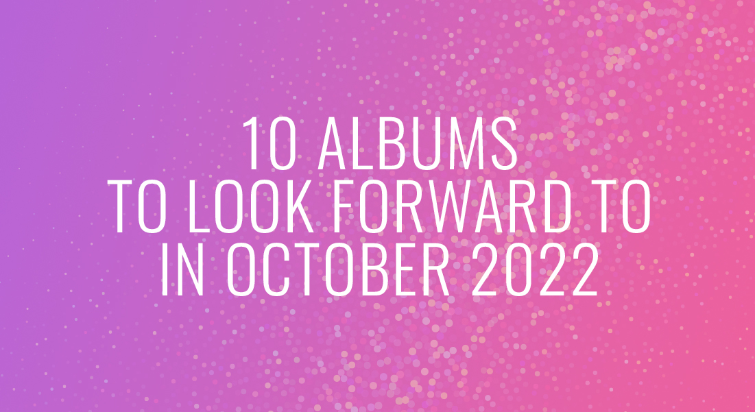 10 Albums to Look Forward to in October 2022 at The Daily Music Report
